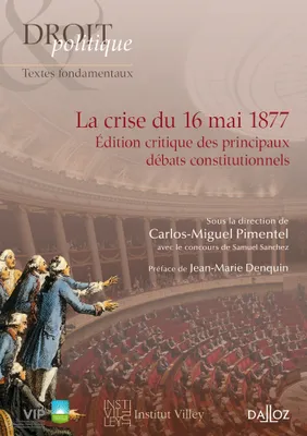 La crise du 16 mai 1877 - 1ère édition, Édition critique des principaux débats constitutionnels