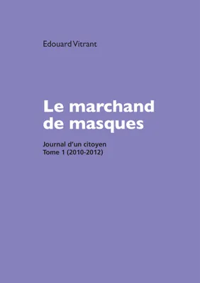 Le marchand de masques, Journal d'un citoyen, tome 1 (2010-2012)