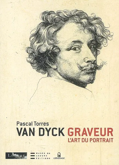 Livres Arts Beaux-Arts Histoire de l'art Van Dyck graveur. L'art du portrait, l'art du portrait Pascal Torres