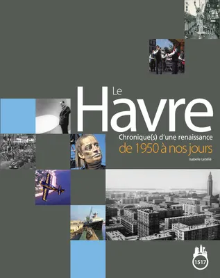 Le Havre, Chronique(s) d'une renaissance de 1950 à nos jours