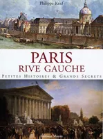 Paris Rive Gauche : Petites histoires & grands secrets, Petites histoires & grands secrets