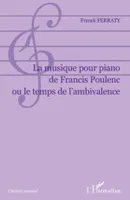 La musique pour piano de Francis Poulenc ou le temps de l'ambivalence