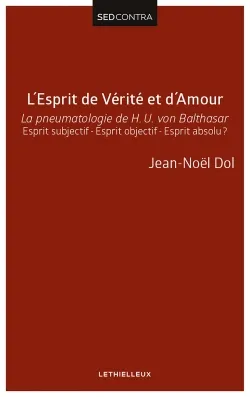 L'Esprit de Vérité et d'Amour, La pneumatologie de H. U. von Balthasar. Esprit subjectif - Esprit objectif - Esprit absolu ?