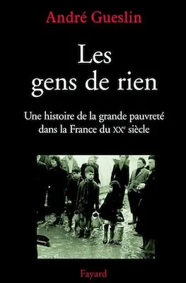 Les gens de rien, Une histoire de la grande pauvreté dans la France du XXe siècle