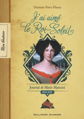 J’ai aimé le Roi-Soleil, Journal de Marie Mancini, 1656-1659