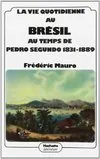 La vie quotidienne au Brésil au temps de Pedro Segundo 1831 - 1889, 1831-1889