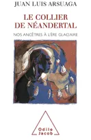 Le Collier de Néandertal, Nos ancêtres à l'ère glaciaire