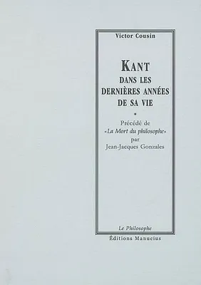 Kant dans les dernières années de sa vie Précédé de 