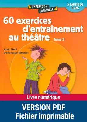 60 exercices d'entraînements au théâtre - Tome 2, A partir de 8 ans