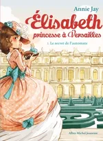 Élisabeth, princesse à Versailles, 1, Elisabeth, princesse à Versailles, Tome 1 : Le secret de l'automate 