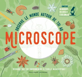 Observe le monde autour de toi au microscope, Découvre tout ton environnement à l'échelle microscopique !