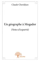 Un géographe à Mogador, Notes d’expatrié