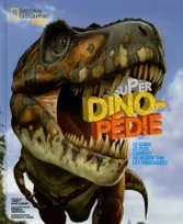 Super Dinopédie - Le guide le plus complet au monde sur les dinosaures