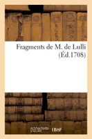 Fragments de M. de Lulli, ballet représenté pour la première fois par l'Académie royale de musique, , le 10e jour de septembre 1702, et remis au théâtre, avec des changements, le 19 septembre 1708