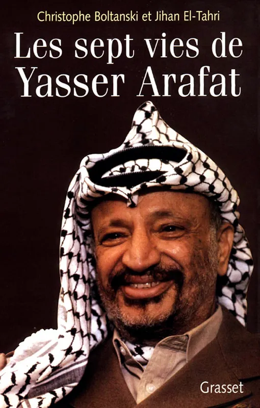 Livres Sciences Humaines et Sociales Actualités Les sept vies de Yasser Arafat Jihan El-Tahri, Christophe Boltanski