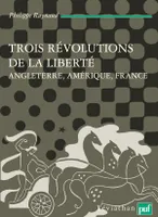 Trois révolutions de la liberté. Angleterre, Amérique, France
