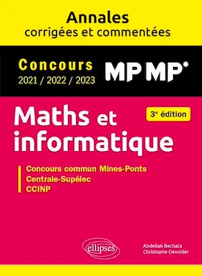 Maths et informatique. MP-MP*. Annales corrigées et commentées. Concours 2021/2022/2023