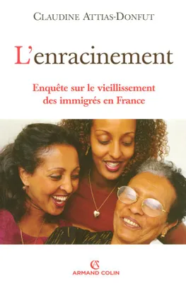 L'enracinement - Enquête sur le vieillissement des immigrés en France, Enquête sur le vieillissement des immigrés en France