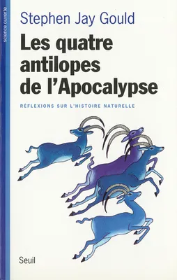 Les Quatre Antilopes de l'Apocalypse. Réflexions sur l'histoire naturelle, réflexions sur l'histoire naturelle