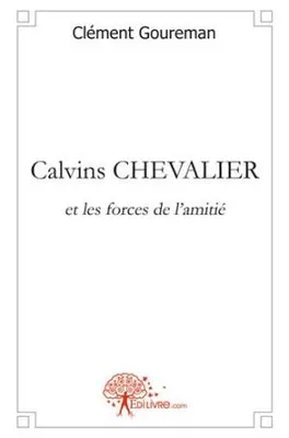 Calvins CHEVALIER, et les forces de l'amitié
