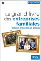 Le grand livre des entreprises familiales, Pratique, réflexions et actions