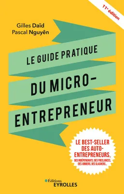 Le guide pratique du micro-entrepreneur, Le best-seller des auto-entrepreneurs, des indépendants, des freelances, des jobbers, des slashers...