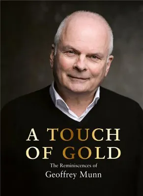 A Touch of Gold The Reminiscences of Geoffrey Munn /anglais