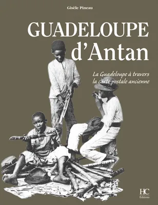 Guadeloupe d'antan, la Guadeloupe à travers la carte postale ancienne