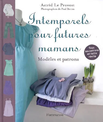 Intemporels pour futures mamans, [modèles et patrons] Astrid Le Provost