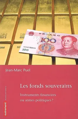 Les Fonds souverains, instruments financiers ou armes politiques