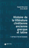 Histoire de la littérature chrétienne ancienne grecque et latine, Volume 1, De Paul à l'âge de Constantin