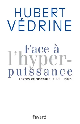 Face à l'hyperpuissance, Textes et discours (1995-2003)