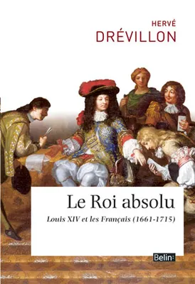 Le Roi absolu, Louis XIV et ses sujets (1661-1715)