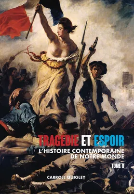 Tragédie et Espoir, l'histoire contemporaine de notre monde - TOME II: du bouleversement de l'Europe au futur en perspec