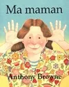 Livres Jeunesse de 3 à 6 ans Albums Ma maman Anthony Browne