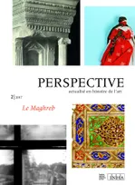 Perspective : actualité en histoire de l'art, n° 2/2017, Le Maghreb
