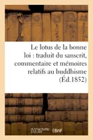 Le lotus de la bonne loi : traduit du sanscrit, accompagné d'un commentaire et de vingt, et un mémoires relatifs au buddhisme