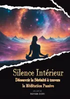 Silence Intérieur, Découvrir la Sérénité à travers la Méditation Passive