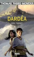 1, Thomas Passe-Mondes : Dardéa, Volume 1, Dardéa