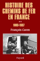 Histoire des chemins de fer en France., Tome second, 1883-1937, Histoire des chemins de fer en France, tome 2, 1883-1937