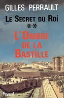 Le Secret du Roi., 2, L'ombre de la Bastille, Le Secret du Roi, L'Ombre de la Bastille