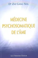 Médecine psychosomatique de l'âme, méthode complète de guérison de l'âme pour une santé et une vitalité optimales