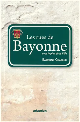 Les rues de Bayonne - avec le plan de la ville