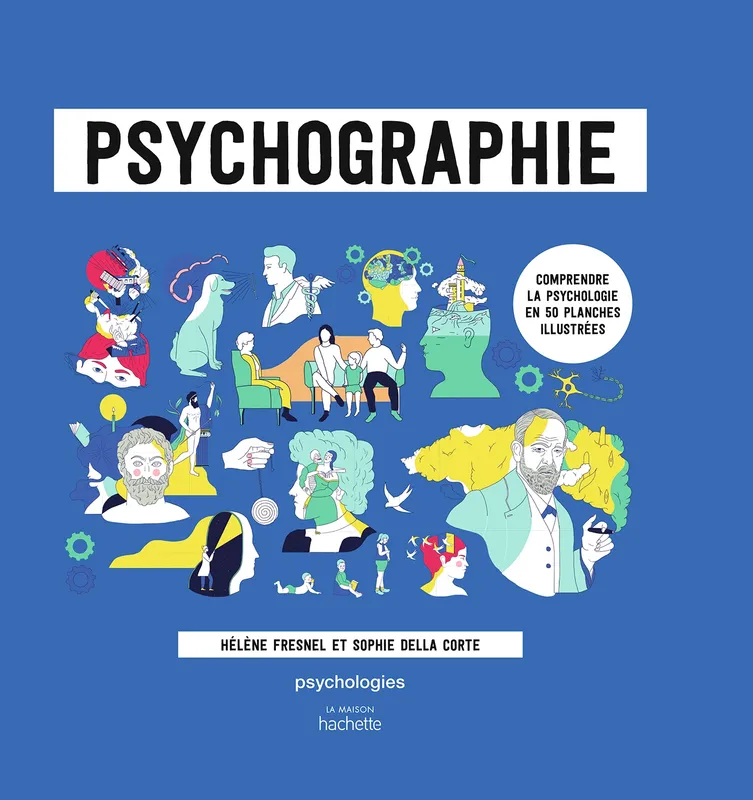 Livres Sciences Humaines et Sociales Psychologie et psychanalyse Psychographie, Comprendre la psychologie en 50 planches illustrées Hélène Fresnel