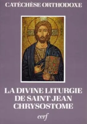 La Divine Liturgie de saint Jean Chrysostome expliquée et commentée