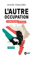 L'autre Occupation, L'Italie fasciste en France - 1940-1943
