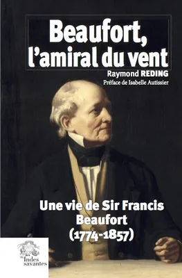 Beaufort, l'amiral du vent, Une vie de sir francis beaufort, 1774-1857