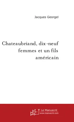 Châteaubriand, dix-neuf femmes et un fils américain