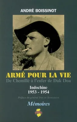 Armé pour la vie : de Chemillé à l'enfer de Dak Doa : Indochine, 1953-1954, de Chemillé à l'enfer de Dak Doa