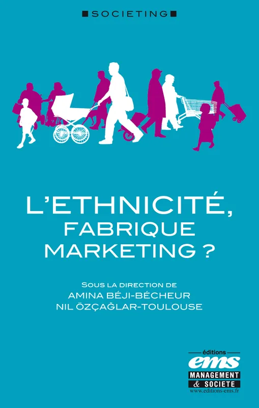 L'éthnicité, fabrique marketing ? Nil Özçaglar-Toulouse, Beji-Becheur Amina